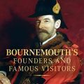 Cover Art for 9780752450889, Bournemouth's Founders and Famous Visitors by Norman