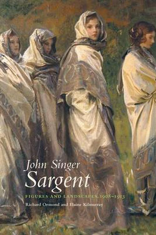 Cover Art for 9780300177367, John Singer Sargent: Figures and Landscapes 1908-1913: the Complete Paintings (The Paul Mellon Centre for Studies in British Art) by Richard Ormond, Elaine Kilmurray