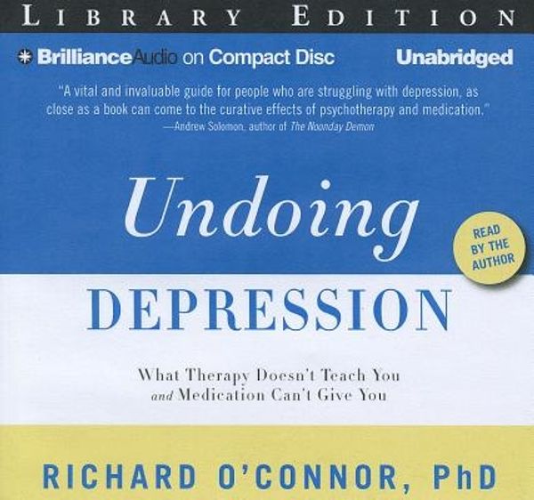 Cover Art for 9781455884124, Undoing Depression by Richard O'Connor Ph.D.