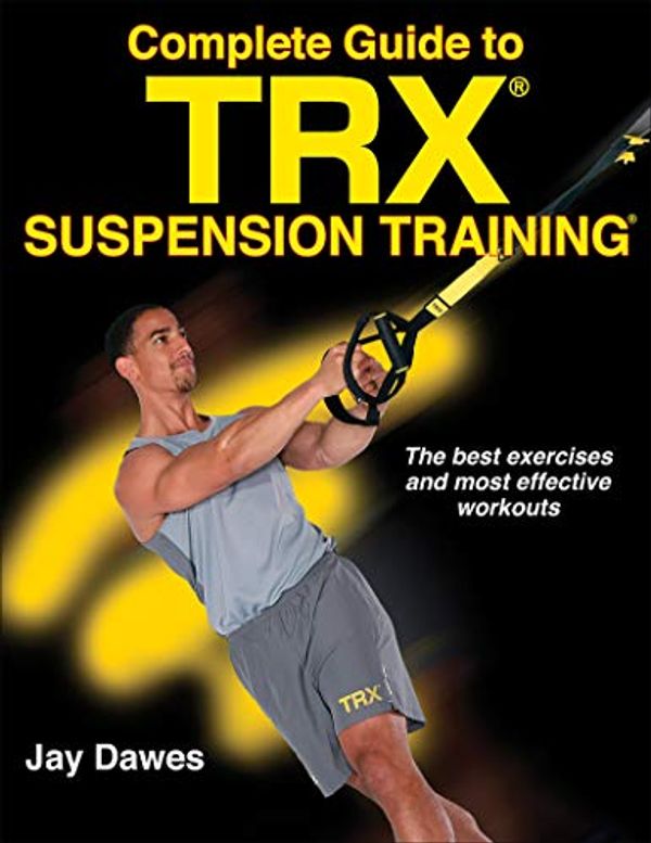 Cover Art for B0713Q74FN, Complete Guide to TRX Suspension Training by Jay Dawes