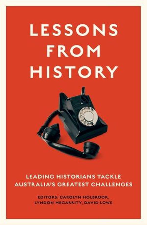 Cover Art for 9781742237473, Lessons from History by Carolyn Holbrook, Lyndon Megarrity, David Lowe