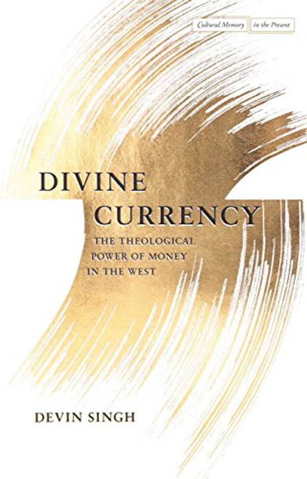Cover Art for 9781503605664, Divine Currency: The Theological Power of Money in the West (Cultural Memory in the Present) by Devin Singh