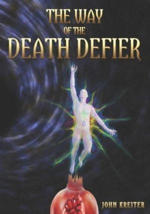 Cover Art for 9798755114561, The Way of the Death Defier: Apocryphon of Inner Alchemy by John Kreiter