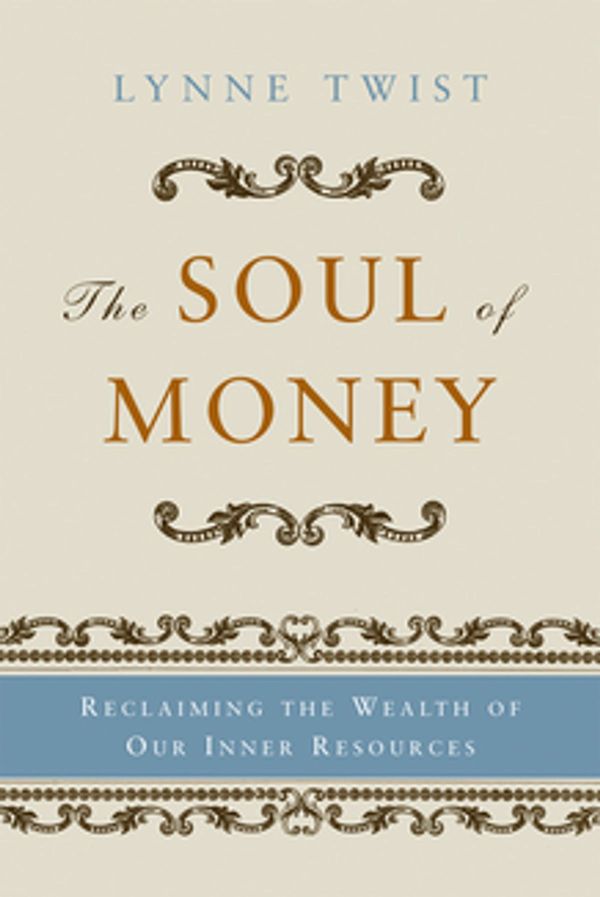 Cover Art for 9780393340310, The Soul of Money: Transforming Your Relationship with Money and Life by Lynne Twist