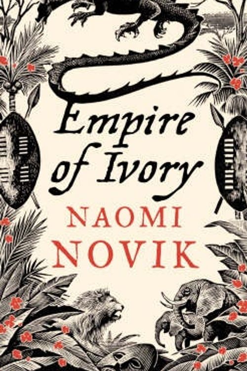 Cover Art for 9780007256730, Empire of Ivory: Bk. 4 by Naomi Novik