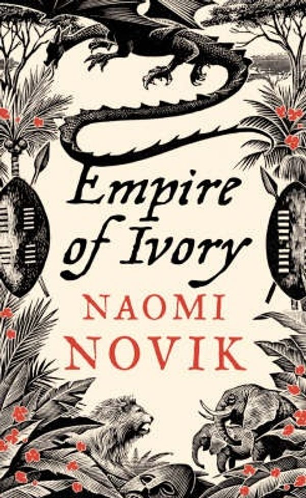 Cover Art for 9780007256730, Empire of Ivory: Bk. 4 by Naomi Novik