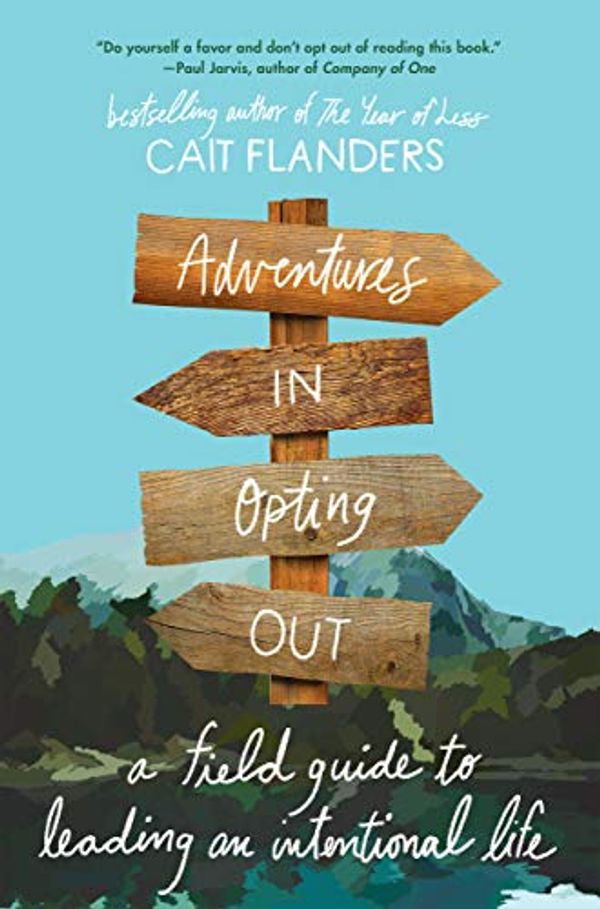 Cover Art for B083J17DYJ, Adventures in Opting Out: A Field Guide to Leading an Intentional Life by Cait Flanders