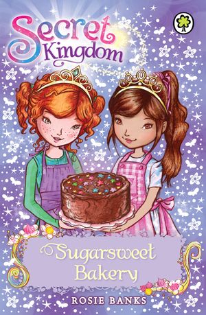 Cover Art for 9781408323779, Secret Kingdom: Sugarsweet Bakery: Book 8 by Rosie Banks