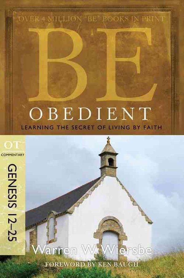 Cover Art for 9781434766328, Be Obedient: Learning the Secret of Living by Faith, Genesis 12-25 by Warren W. Wiersbe