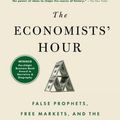 Cover Art for 9780316512343, The Economists Hour: False Prophets, Free Markets, and the Fracture of Society by Binyamin Appelbaum