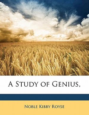 Cover Art for 9781172909728, A Study of Genius, by Noble Kibby Royse