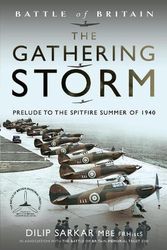 Cover Art for 9781399056366, Battle of Britain The Gathering Storm: Prelude to the Spitfire Summer of 1940 by DILIP SARKAR