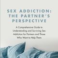 Cover Art for 9781138776524, Sex Addiction: The Partners' Perspective: A Comprehensive Guide to Understanding and Surviving Sex Addiction For Partners and Those Who Want to Help Them by Paula Hall