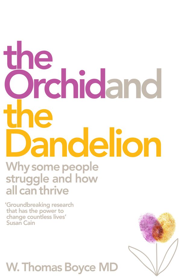 Cover Art for 9781509805181, The Orchid and the DandelionWhy Some Children Struggle and How All Can Thrive by Dr W. Thomas Boyce