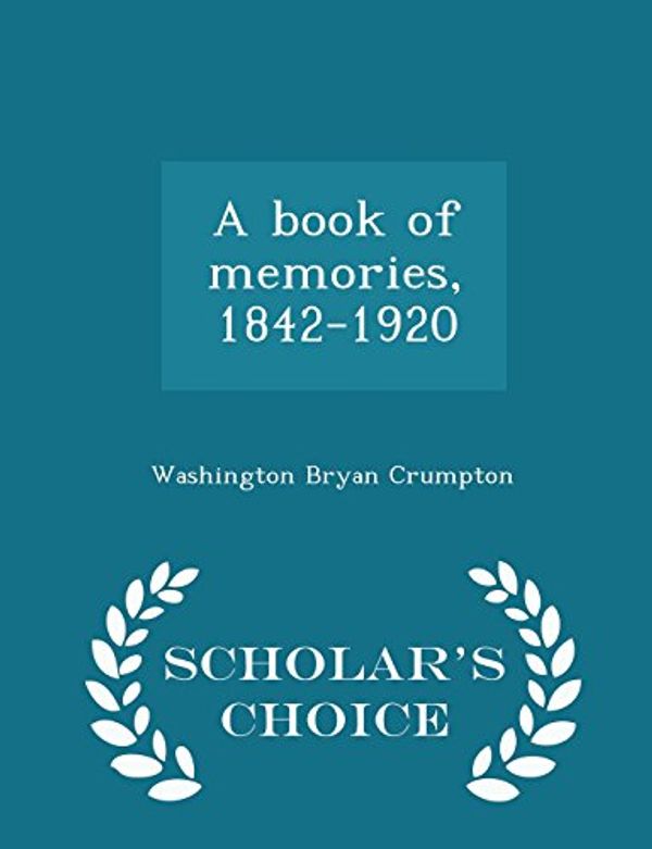 Cover Art for 9781294997337, A Book of Memories, 1842-1920 - Scholar's Choice Edition by Washington Bryan Crumpton