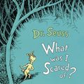 Cover Art for 9780679885405, What Was I Scared Of? by Dr Seuss