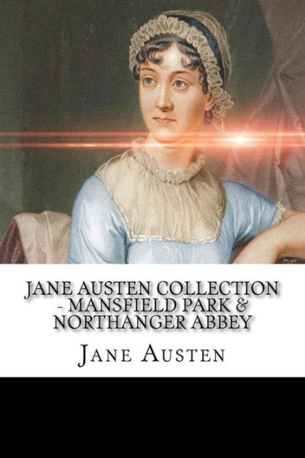 Cover Art for 9781718706903, Jane Austen Collection - Mansfield Park & Northanger Abbey by Jane Austen