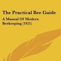 Cover Art for 9781120079152, The Practical Bee Guide by Joseph Garven Digges