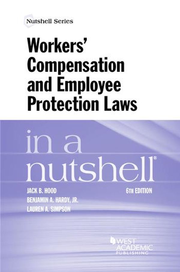 Cover Art for 9781683283973, Workers' Compensation and Employee Protection Laws in a Nutshell by Benjamin Hardy Jr, Jack Hood, Lauren Simpson