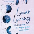 Cover Art for 9781529398205, Lunar Living: Working with the Magic of the Moon by Kirsty Gallagher
