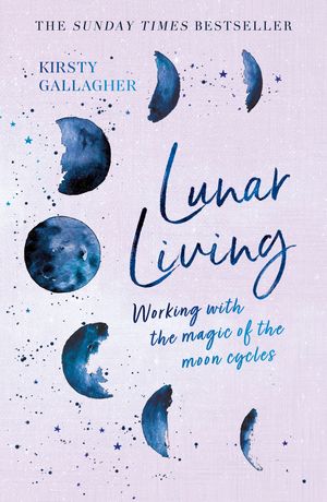 Cover Art for 9781529398205, Lunar Living: Working with the Magic of the Moon by Kirsty Gallagher