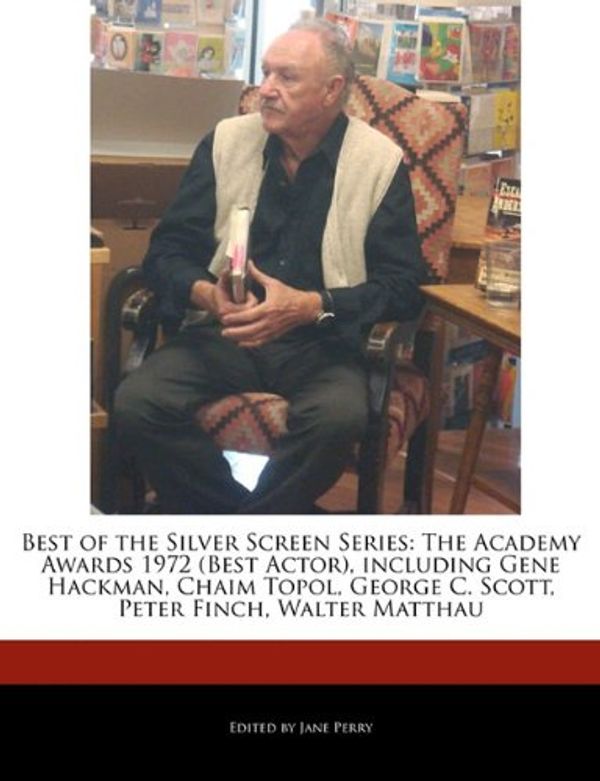 Cover Art for 9781171171515, Best of the Silver Screen Series: the Academy Awards  1972 (best Actor), Including Gene Hackman, Chaim Topol, George C. Scott, Peter Finch, Walter Mat by Jane Perry