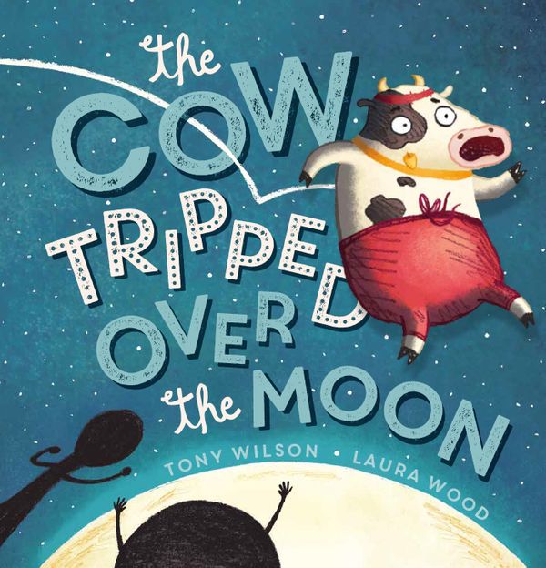 Cover Art for 9781743623534, The Cow Tripped Over the Moon by Tony Wilson