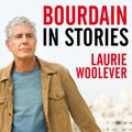 Cover Art for 9781526645173, Bourdain: In Stories by Laurie Woolever