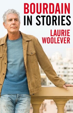 Cover Art for 9781526645173, Bourdain: In Stories by Laurie Woolever