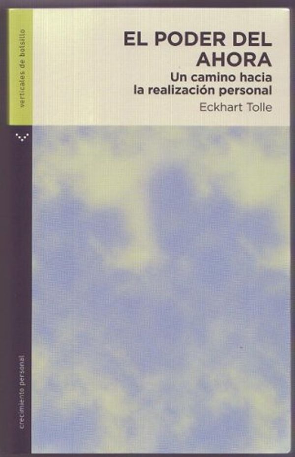 Cover Art for 9789584506740, El poder del ahora/ The Power of Now: Un camino hacia la realizacion personal/ A Guide to Spiritual Enlightenment (Verticales De Bolsillo: Crecimiento ... Pocket: Personal Growth) (Spanish Edition) by Eckhart Tolle