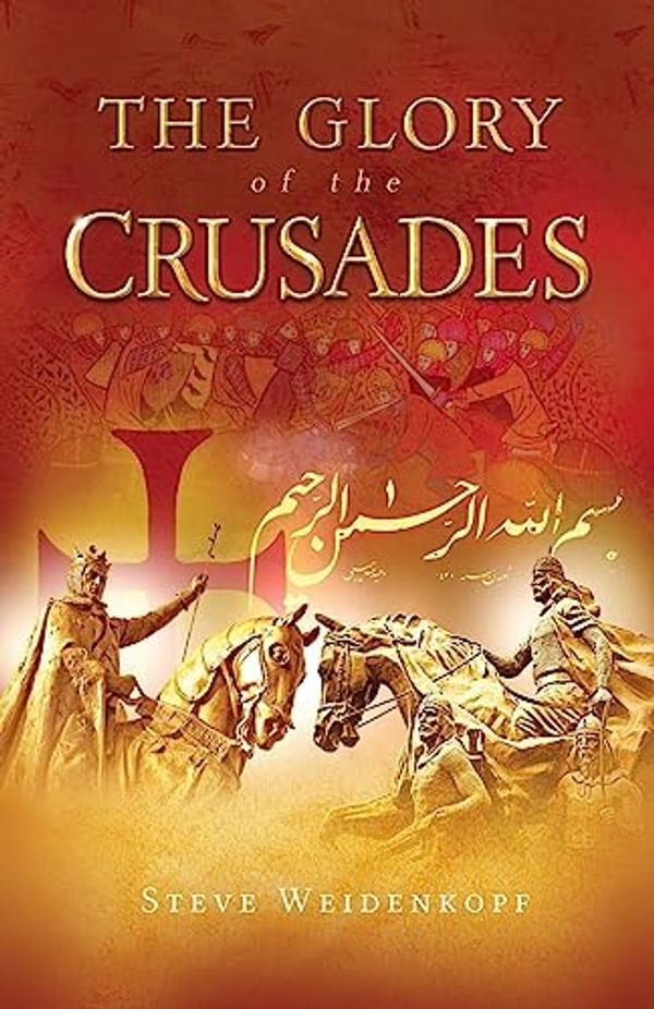 Cover Art for 9781941663011, The Glory of the Crusades by Steve Weidenkopf