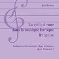 Cover Art for 9782296017108, La vielle Ã  roue dans la musique baroque franÃ§aise (French Edition) by Paul Fustier