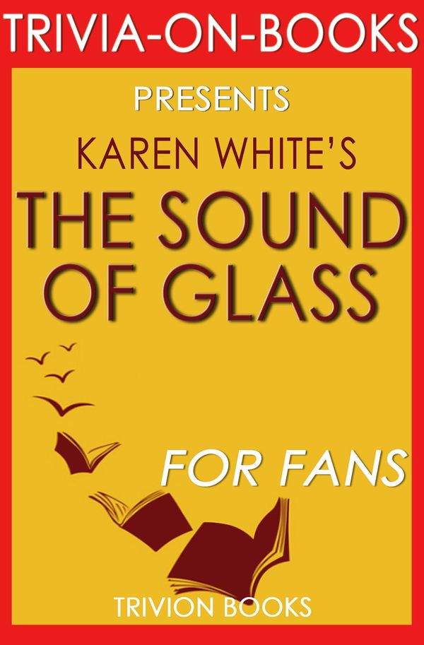 Cover Art for 1230001211726, The Sound of Glass: A Novel By Karen White (Trivia-On-Books) by Trivion Books