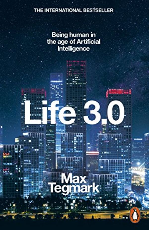 Cover Art for B07474JB3Q, Life 3.0: Being Human in the Age of Artificial Intelligence by Max Tegmark