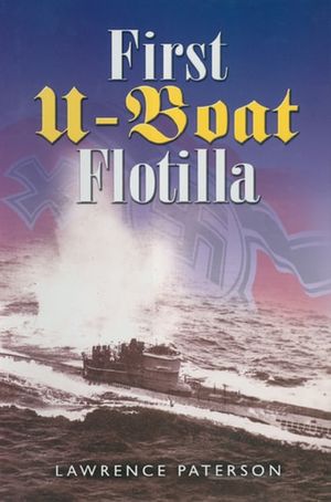 Cover Art for 9781473814264, First U-Boat Flotilla by Lawrence Paterson