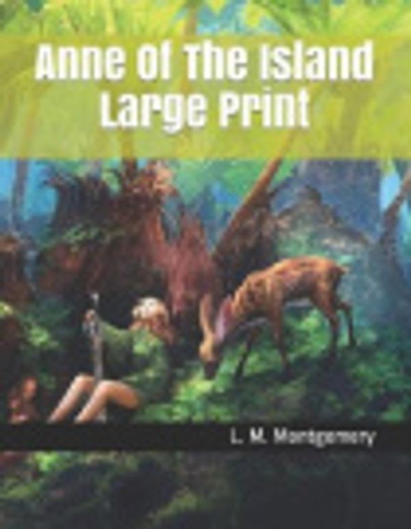 Cover Art for 9781687504760, Anne Of The Island Large Print by Lucy Maud Montgomery