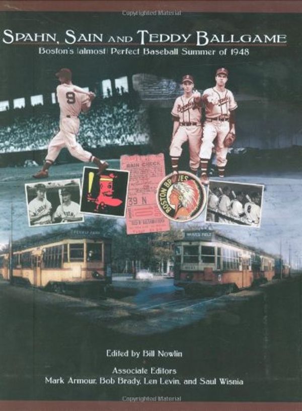 Cover Art for 9781579401603, Spahn, Sain, and Teddy Ballgame: Boston's (almost) Perfect Baseball Summer of 1948 by Bill Nowlin