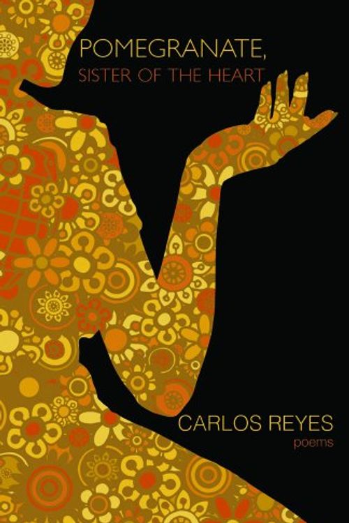 Cover Art for 9780983997528, Pomegranate, Sister of the Heart by Carlos Reyes