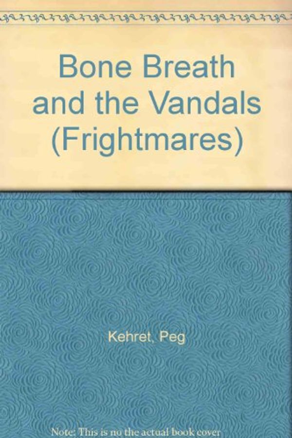 Cover Art for 9780606101899, Bone Breath and the Vandals (Frightmares) (Frightmares) by Peg Kehret