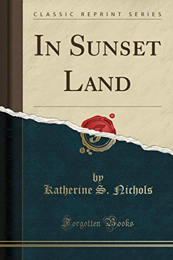 Cover Art for 9781332144839, In Sunset Land (Classic Reprint) by Katherine S. Nichols