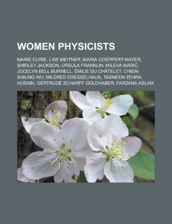 Cover Art for 9781155729473, Women Physicists: Marie Curie, Lise Meitner, Maria Goeppert-Mayer, Shirley Jackson, Ursula Franklin, Mileva Mari, Jocelyn Bell Burnell by Books Llc