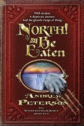 Cover Art for 9781400073870, North! or Be Eaten by Andrew Peterson