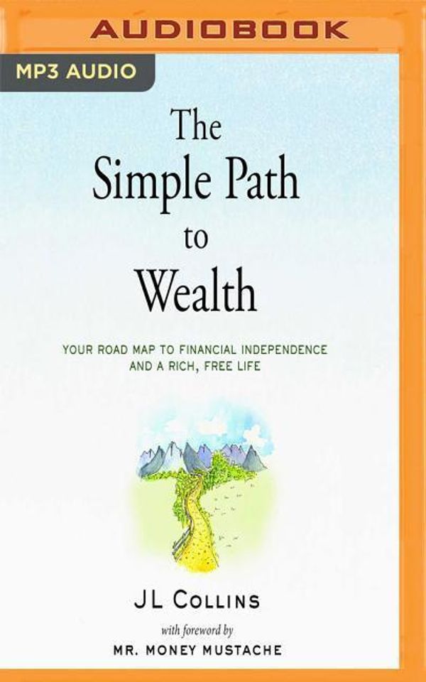 Cover Art for 9781543697971, The Simple Path to Wealth: Your Road Map to Financial Independence and a Rich, Free Life by Jl Collins