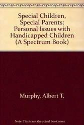 Cover Art for 9780138264123, Special Children, Special Parents : Personal Issues with Handicapped Children by Albert T. Murphy