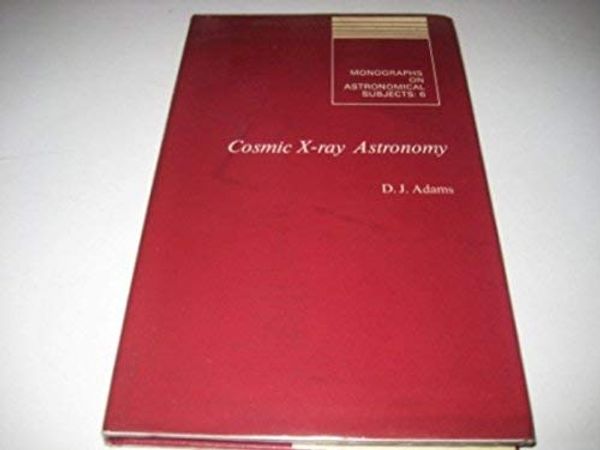 Cover Art for 9780852742532, Cosmic X-ray Astronomy by D. J. Admas