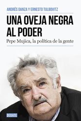 Cover Art for 9788499925769, Una Oveja Negra Al Poder. Pepe Mujica, La Politica de La Gente / A Black Sheep in Power: Pepe Mujica, a Different Kind of Politician by Ernesto Tulbovitz