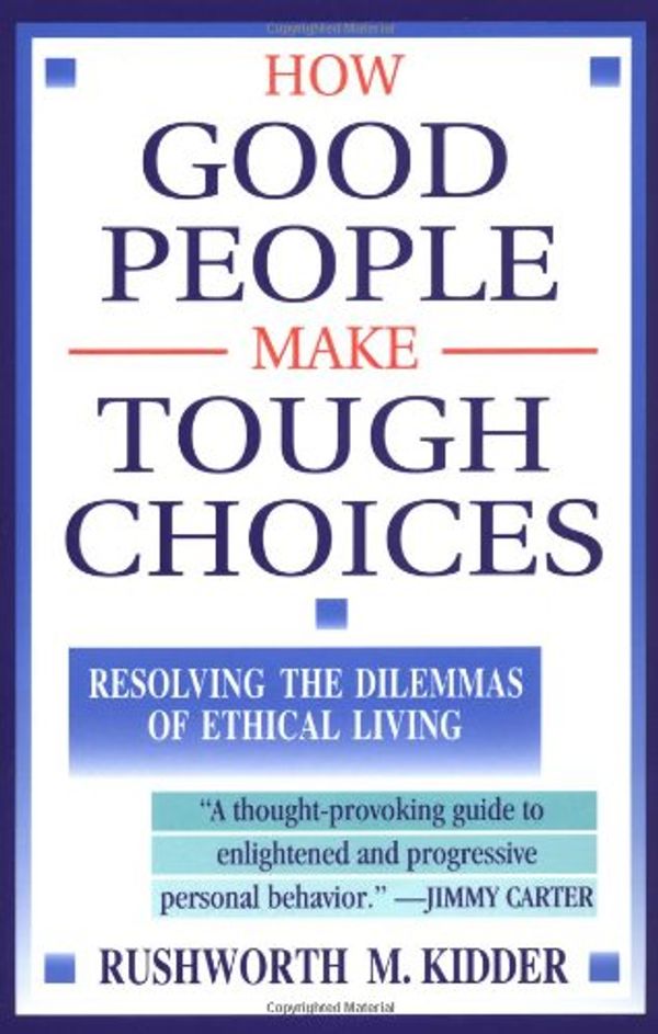 Cover Art for 9780684818382, How Good People Make Tough Choices Resolving the Dilemmas of Ethical Living by Rushworth M. Kidder