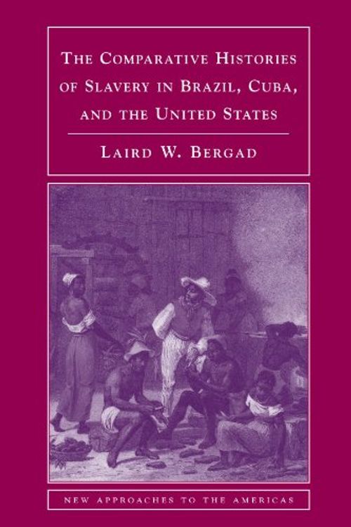 Cover Art for 9780521694100, The Comparative Histories of Slavery in Brazil, Cuba, and the United States by Laird Bergad