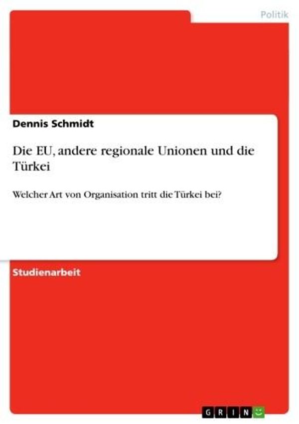 Cover Art for 9783656357230, Die EU, andere regionale Unionen und die Türkei by Dennis Schmidt