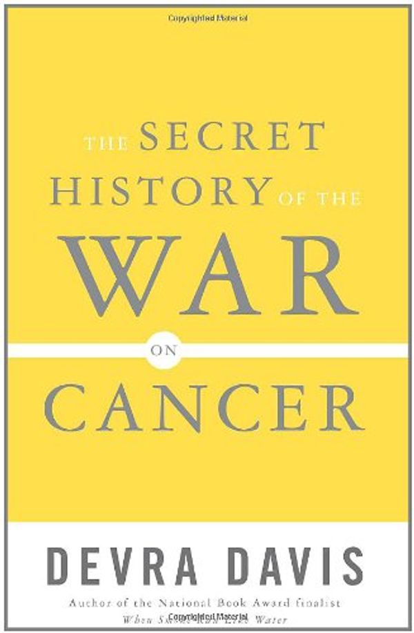 Cover Art for 9780465015665, The Secret History of the War on Cancer by Devra Davis